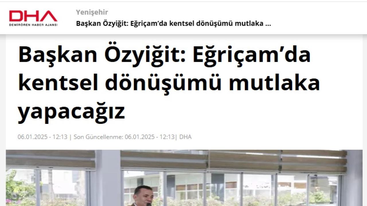 Başkan Özyiğit “Eğriçam’da kentsel dönüşümü mutlaka yapacağız”